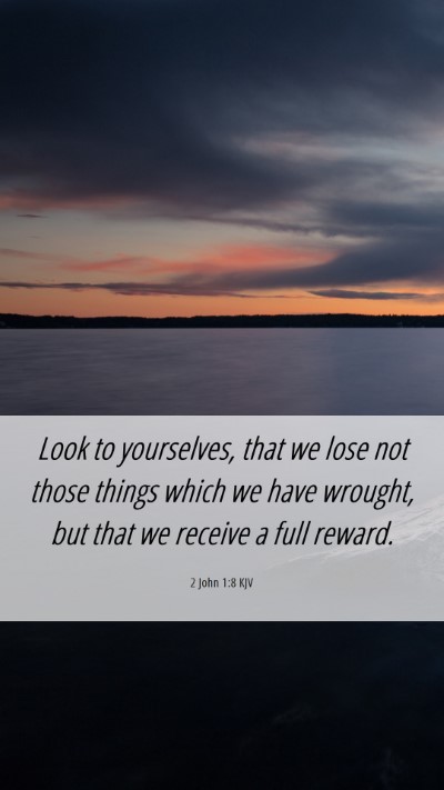 Picture 06 - 2 John 1:8 KJV Mobile Phone Wallpaper - Look to yourselves, that we lose not those things - Mobile Bible Verse Wallpaper