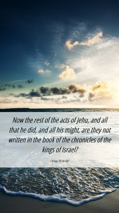 Picture 06 - 2 Kings 10:34 KJV Mobile Phone Wallpaper - Now the rest of the acts of Jehu, and all that he - Mobile Bible Verse Wallpaper