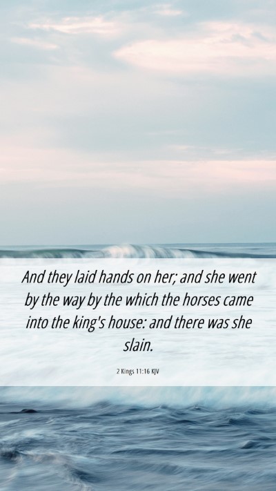 Picture 06 - 2 Kings 11:16 KJV Mobile Phone Wallpaper - And they laid hands on her; and she went by the - Mobile Bible Verse Wallpaper