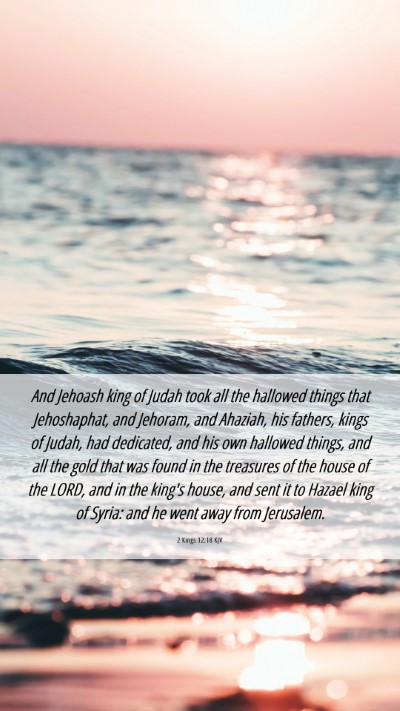 Picture 06 - 2 Kings 12:18 KJV Mobile Phone Wallpaper - And Jehoash king of Judah took all the hallowed - Mobile Bible Verse Wallpaper