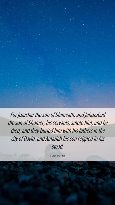 Picture 06 - 2 Kings 12:21 KJV Mobile Phone Wallpaper - For Jozachar the son of Shimeath, and Jehozabad - Mobile Bible Verse Wallpaper