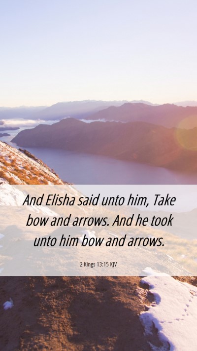 Picture 06 - 2 Kings 13:15 KJV Mobile Phone Wallpaper - And Elisha said unto him, Take bow and arrows. - Mobile Bible Verse Wallpaper
