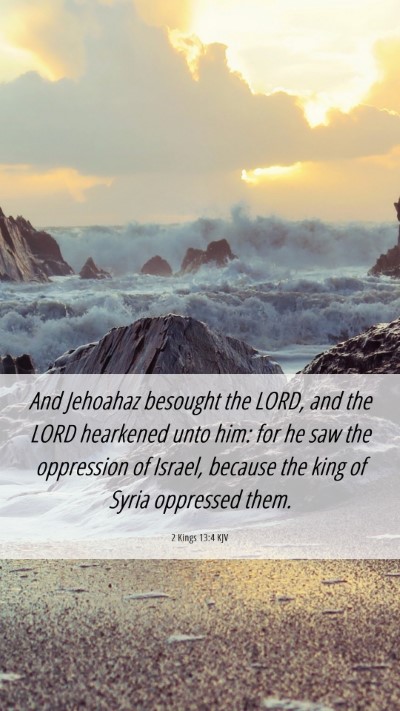 Picture 06 - 2 Kings 13:4 KJV Mobile Phone Wallpaper - And Jehoahaz besought the LORD, and the LORD - Mobile Bible Verse Wallpaper