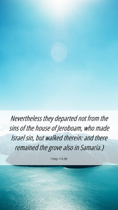 Picture 06 - 2 Kings 13:6 KJV Mobile Phone Wallpaper - Nevertheless they departed not from the sins of - Mobile Bible Verse Wallpaper