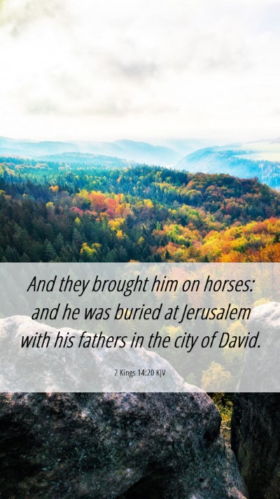 Picture 06 - 2 Kings 14:20 KJV Mobile Phone Wallpaper - And they brought him on horses: and he was buried - Mobile Bible Verse Wallpaper