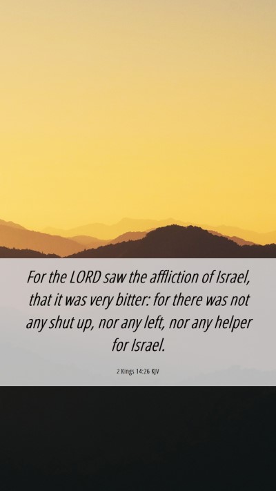 Picture 06 - 2 Kings 14:26 KJV Mobile Phone Wallpaper - For the LORD saw the affliction of Israel, that - Mobile Bible Verse Wallpaper
