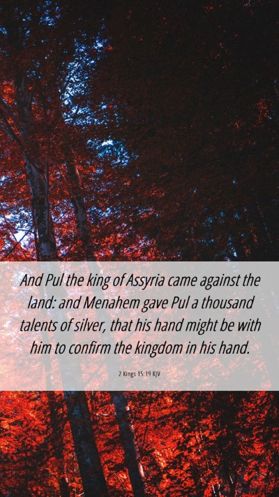 Picture 06 - 2 Kings 15:19 KJV Mobile Phone Wallpaper - And Pul the king of Assyria came against the - Mobile Bible Verse Wallpaper