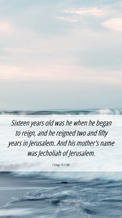 Picture 06 - 2 Kings 15:2 KJV Mobile Phone Wallpaper - Sixteen years old was he when he began to reign, - Mobile Bible Verse Wallpaper