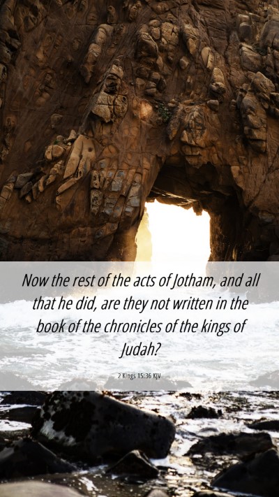 Picture 06 - 2 Kings 15:36 KJV Mobile Phone Wallpaper - Now the rest of the acts of Jotham, and all that - Mobile Bible Verse Wallpaper