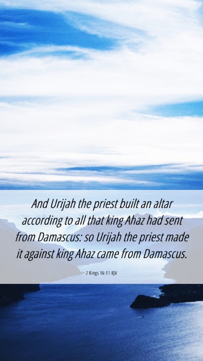 Picture 06 - 2 Kings 16:11 KJV Mobile Phone Wallpaper - And Urijah the priest built an altar according to - Mobile Bible Verse Wallpaper