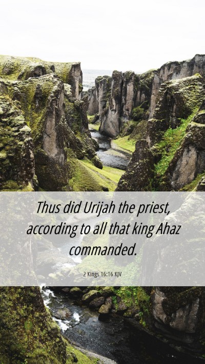 Picture 06 - 2 Kings 16:16 KJV Mobile Phone Wallpaper - Thus did Urijah the priest, according to all that - Mobile Bible Verse Wallpaper