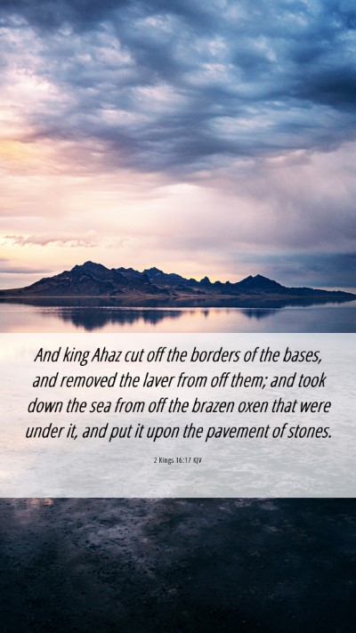 Picture 06 - 2 Kings 16:17 KJV Mobile Phone Wallpaper - And king Ahaz cut off the borders of the bases, - Mobile Bible Verse Wallpaper