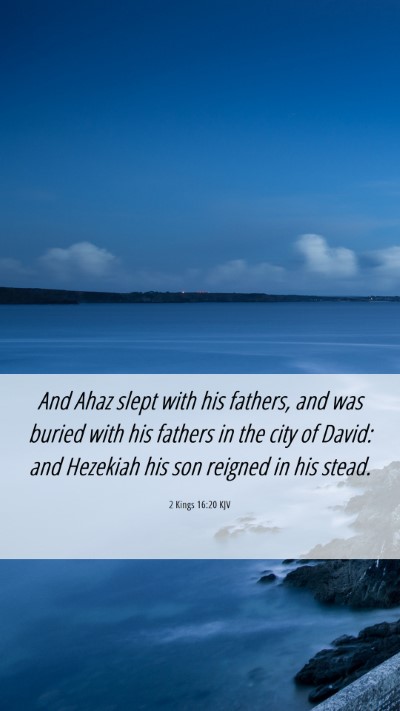 Picture 06 - 2 Kings 16:20 KJV Mobile Phone Wallpaper - And Ahaz slept with his fathers, and was buried - Mobile Bible Verse Wallpaper