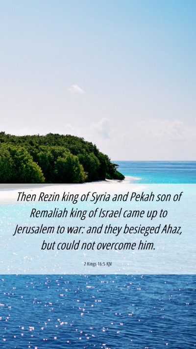 Picture 06 - 2 Kings 16:5 KJV Mobile Phone Wallpaper - Then Rezin king of Syria and Pekah son of - Mobile Bible Verse Wallpaper