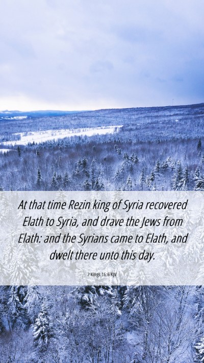 Picture 06 - 2 Kings 16:6 KJV Mobile Phone Wallpaper - At that time Rezin king of Syria recovered Elath - Mobile Bible Verse Wallpaper