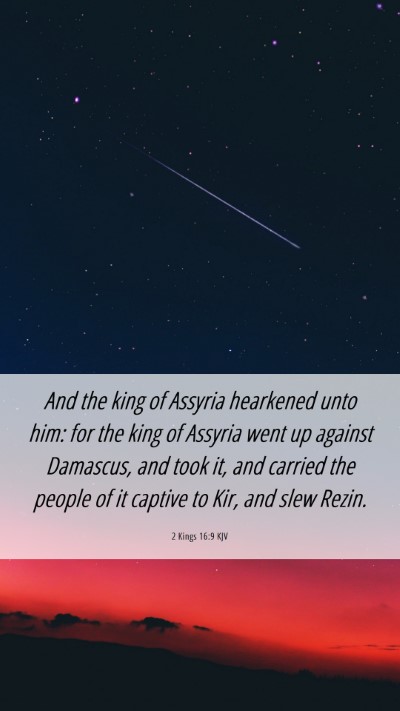 Picture 06 - 2 Kings 16:9 KJV Mobile Phone Wallpaper - And the king of Assyria hearkened unto him: for - Mobile Bible Verse Wallpaper