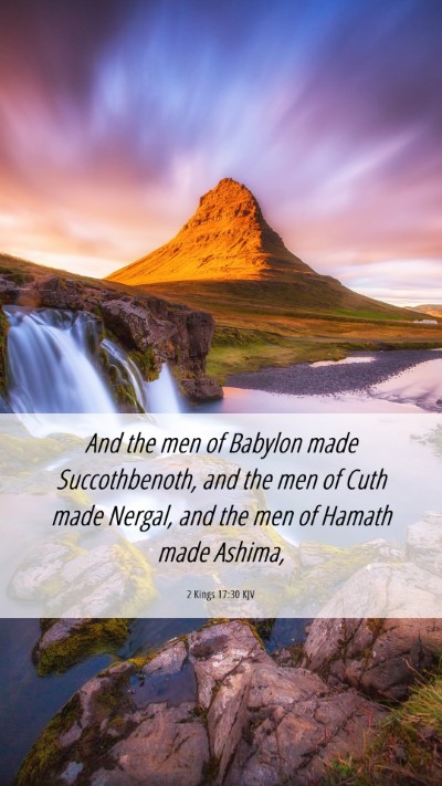 Picture 06 - 2 Kings 17:30 KJV Mobile Phone Wallpaper - And the men of Babylon made Succothbenoth, and - Mobile Bible Verse Wallpaper