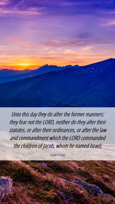 Picture 06 - 2 Kings 17:34 KJV Mobile Phone Wallpaper - Unto this day they do after the former manners: - Mobile Bible Verse Wallpaper