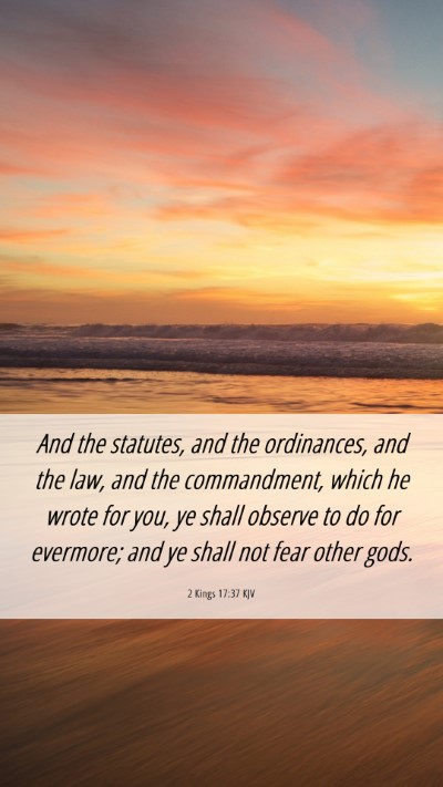 Picture 06 - 2 Kings 17:37 KJV Mobile Phone Wallpaper - And the statutes, and the ordinances, and the - Mobile Bible Verse Wallpaper