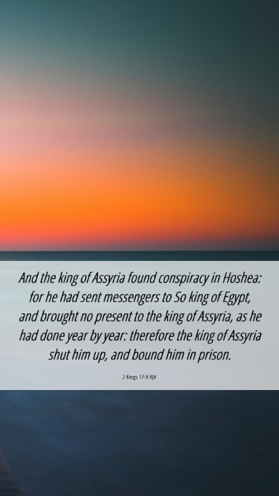 Picture 06 - 2 Kings 17:4 KJV Mobile Phone Wallpaper - And the king of Assyria found conspiracy in - Mobile Bible Verse Wallpaper