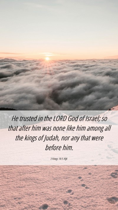 Picture 06 - 2 Kings 18:5 KJV Mobile Phone Wallpaper - He trusted in the LORD God of Israel; so that - Mobile Bible Verse Wallpaper