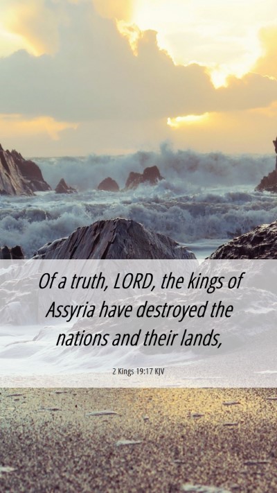 Picture 06 - 2 Kings 19:17 KJV Mobile Phone Wallpaper - Of a truth, LORD, the kings of Assyria have - Mobile Bible Verse Wallpaper
