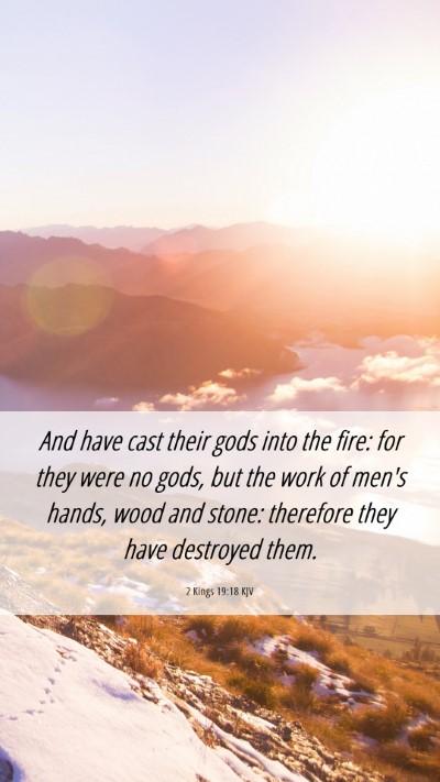 Picture 06 - 2 Kings 19:18 KJV Mobile Phone Wallpaper - And have cast their gods into the fire: for they - Mobile Bible Verse Wallpaper