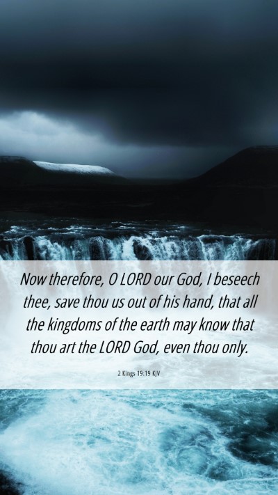 Picture 06 - 2 Kings 19:19 KJV Mobile Phone Wallpaper - Now therefore, O LORD our God, I beseech thee, - Mobile Bible Verse Wallpaper