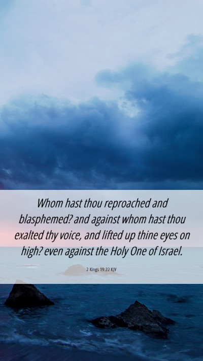 Picture 06 - 2 Kings 19:22 KJV Mobile Phone Wallpaper - Whom hast thou reproached and blasphemed? and - Mobile Bible Verse Wallpaper