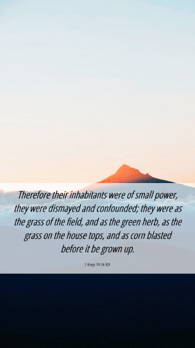 Picture 06 - 2 Kings 19:26 KJV Mobile Phone Wallpaper - Therefore their inhabitants were of small power, - Mobile Bible Verse Wallpaper
