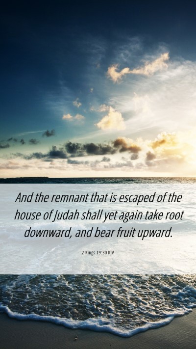 Picture 06 - 2 Kings 19:30 KJV Mobile Phone Wallpaper - And the remnant that is escaped of the house of - Mobile Bible Verse Wallpaper