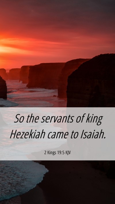 Picture 06 - 2 Kings 19:5 KJV Mobile Phone Wallpaper - So the servants of king Hezekiah came to - Mobile Bible Verse Wallpaper