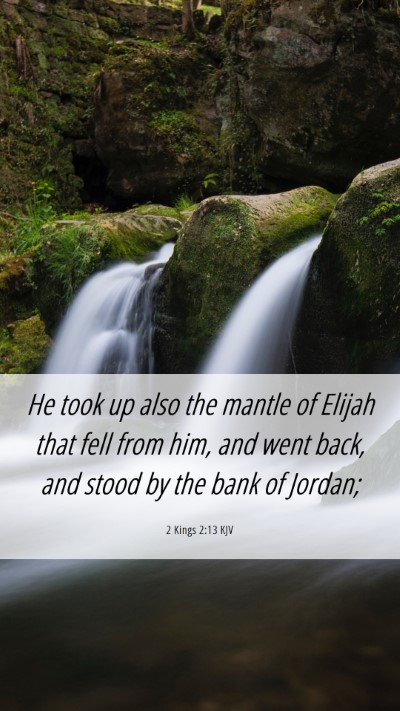 Picture 06 - 2 Kings 2:13 KJV Mobile Phone Wallpaper - He took up also the mantle of Elijah that fell - Mobile Bible Verse Wallpaper