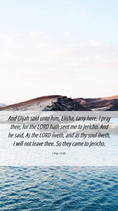 Picture 06 - 2 Kings 2:4 KJV Mobile Phone Wallpaper - And Elijah said unto him, Elisha, tarry here, I - Mobile Bible Verse Wallpaper