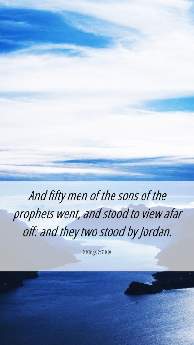 Picture 06 - 2 Kings 2:7 KJV Mobile Phone Wallpaper - And fifty men of the sons of the prophets went, - Mobile Bible Verse Wallpaper