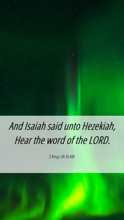 Picture 06 - 2 Kings 20:16 KJV Mobile Phone Wallpaper - And Isaiah said unto Hezekiah, Hear the word of - Mobile Bible Verse Wallpaper