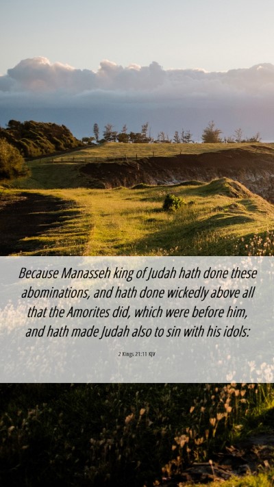 Picture 06 - 2 Kings 21:11 KJV Mobile Phone Wallpaper - Because Manasseh king of Judah hath done these - Mobile Bible Verse Wallpaper