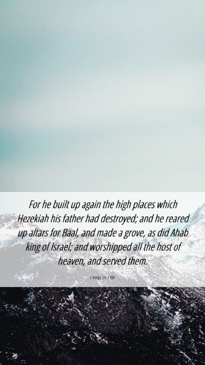 Picture 06 - 2 Kings 21:3 KJV Mobile Phone Wallpaper - For he built up again the high places which - Mobile Bible Verse Wallpaper