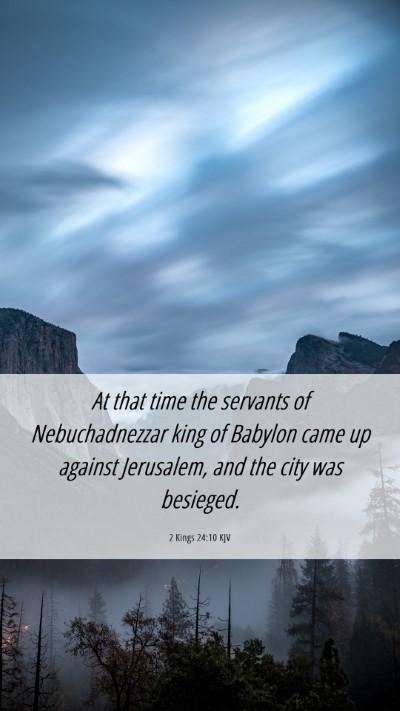 Picture 06 - 2 Kings 24:10 KJV Mobile Phone Wallpaper - At that time the servants of Nebuchadnezzar king - Mobile Bible Verse Wallpaper