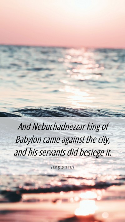 Picture 06 - 2 Kings 24:11 KJV Mobile Phone Wallpaper - And Nebuchadnezzar king of Babylon came against - Mobile Bible Verse Wallpaper