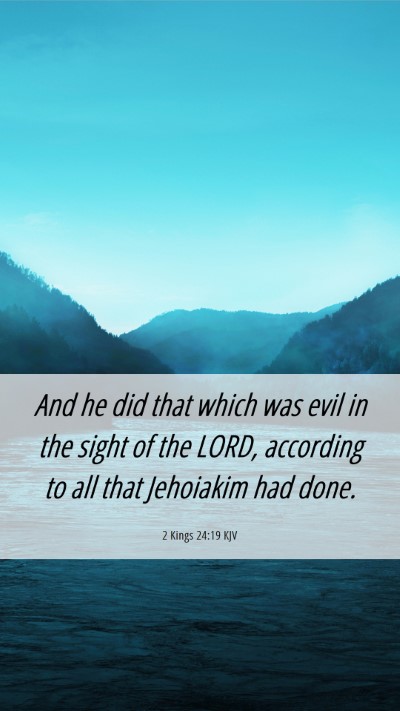 Picture 06 - 2 Kings 24:19 KJV Mobile Phone Wallpaper - And he did that which was evil in the sight of - Mobile Bible Verse Wallpaper