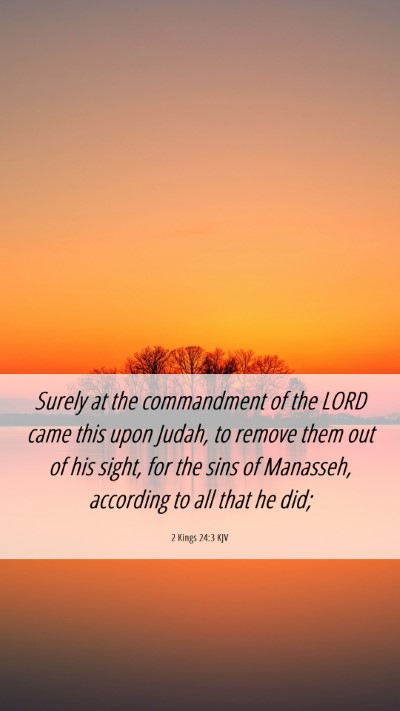 Picture 06 - 2 Kings 24:3 KJV Mobile Phone Wallpaper - Surely at the commandment of the LORD came this - Mobile Bible Verse Wallpaper