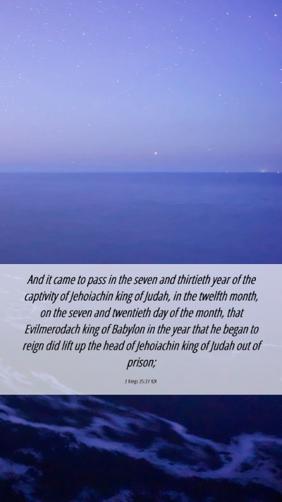 Picture 06 - 2 Kings 25:27 KJV Mobile Phone Wallpaper - And it came to pass in the seven and thirtieth - Mobile Bible Verse Wallpaper
