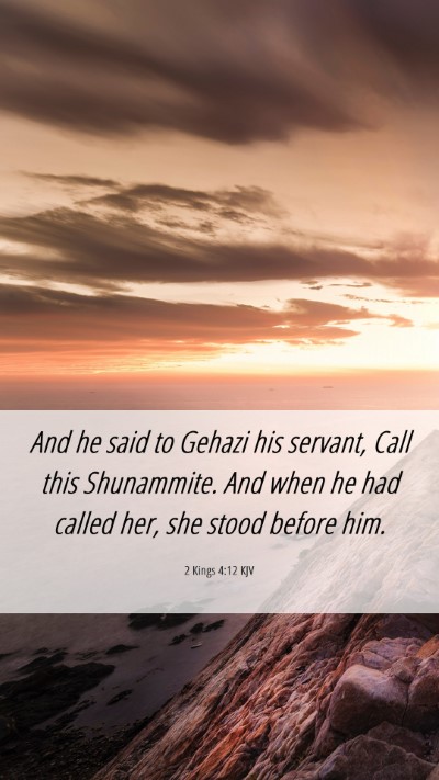 Picture 06 - 2 Kings 4:12 KJV Mobile Phone Wallpaper - And he said to Gehazi his servant, Call this - Mobile Bible Verse Wallpaper