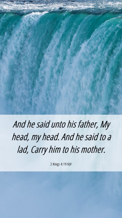 Picture 06 - 2 Kings 4:19 KJV Mobile Phone Wallpaper - And he said unto his father, My head, my head. - Mobile Bible Verse Wallpaper