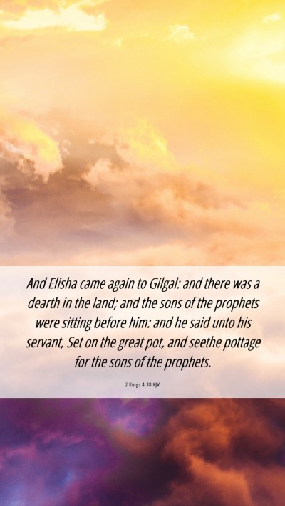 Picture 06 - 2 Kings 4:38 KJV Mobile Phone Wallpaper - And Elisha came again to Gilgal: and there was a - Mobile Bible Verse Wallpaper