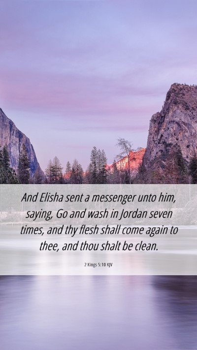 Picture 06 - 2 Kings 5:10 KJV Mobile Phone Wallpaper - And Elisha sent a messenger unto him, saying, Go - Mobile Bible Verse Wallpaper