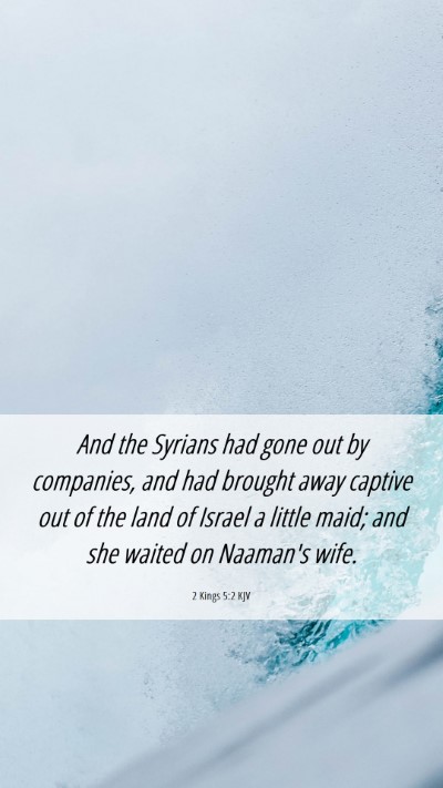 Picture 06 - 2 Kings 5:2 KJV Mobile Phone Wallpaper - And the Syrians had gone out by companies, and - Mobile Bible Verse Wallpaper