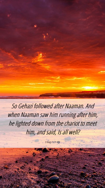 Picture 06 - 2 Kings 5:21 KJV Mobile Phone Wallpaper - So Gehazi followed after Naaman. And when Naaman - Mobile Bible Verse Wallpaper