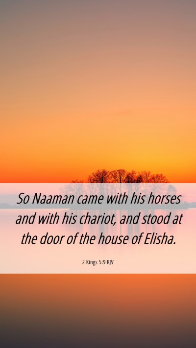 Picture 06 - 2 Kings 5:9 KJV Mobile Phone Wallpaper - So Naaman came with his horses and with his - Mobile Bible Verse Wallpaper